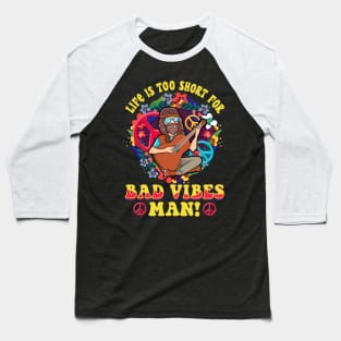 Life Is Too Short For Bad Vibes Man! Guitar Hippie Baseball T-Shirt